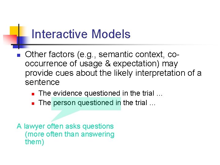 Interactive Models n Other factors (e. g. , semantic context, cooccurrence of usage &