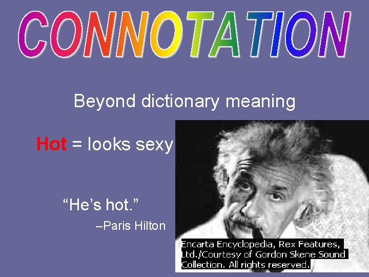 Beyond dictionary meaning Hot = looks sexy “He’s hot. ” –Paris Hilton 