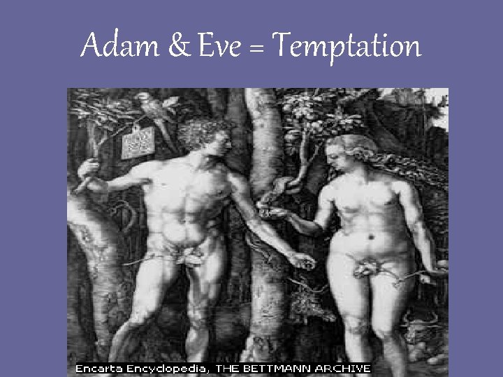 Adam & Eve = Temptation 