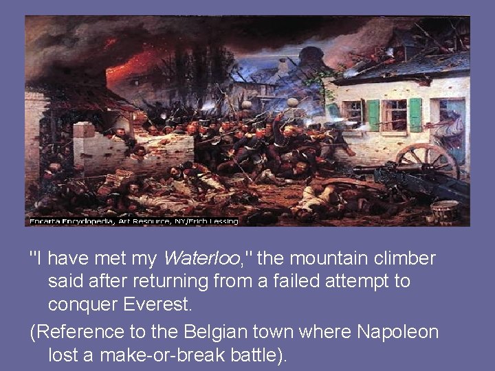 "I have met my Waterloo, " the mountain climber said after returning from a