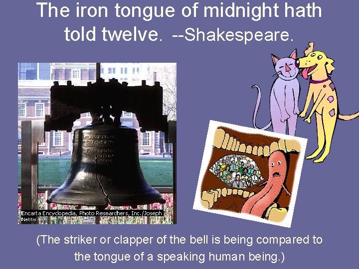 The iron tongue of midnight hath told twelve. --Shakespeare. (The striker or clapper of