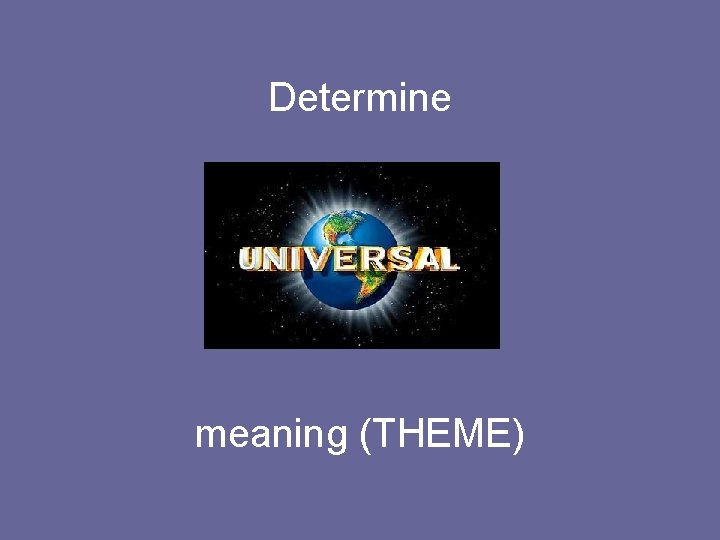 Determine meaning (THEME) 