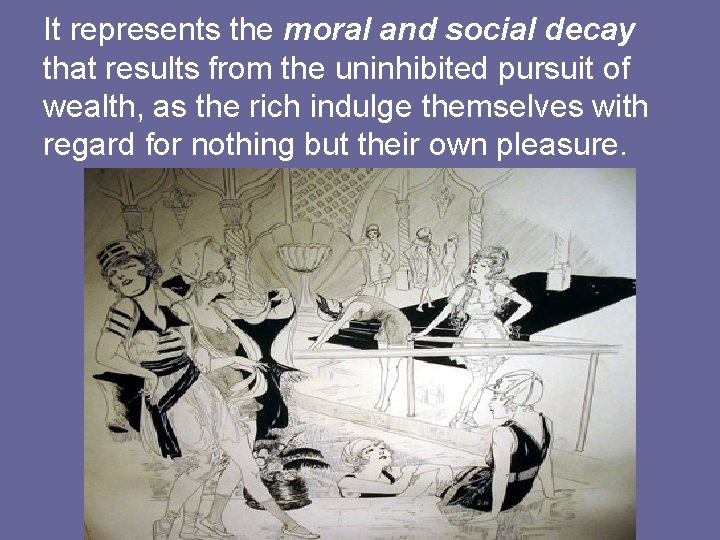 It represents the moral and social decay that results from the uninhibited pursuit of
