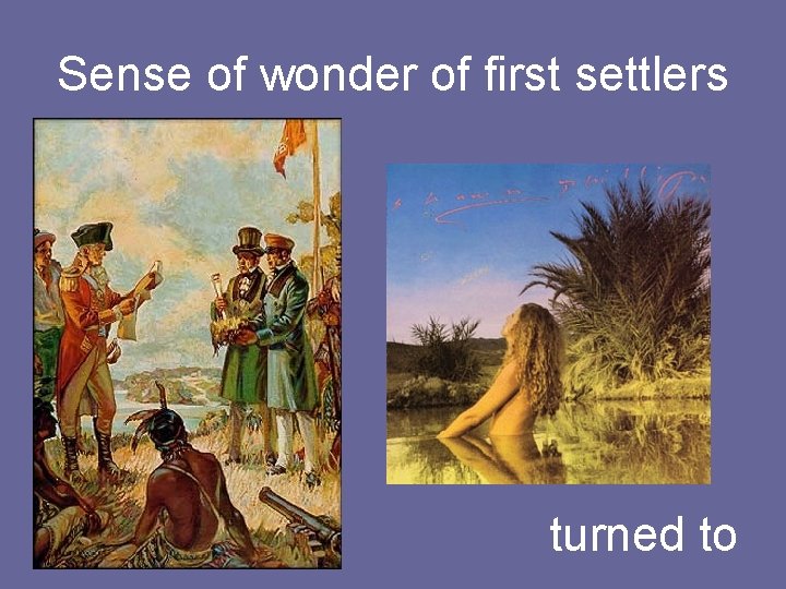 Sense of wonder of first settlers turned to 