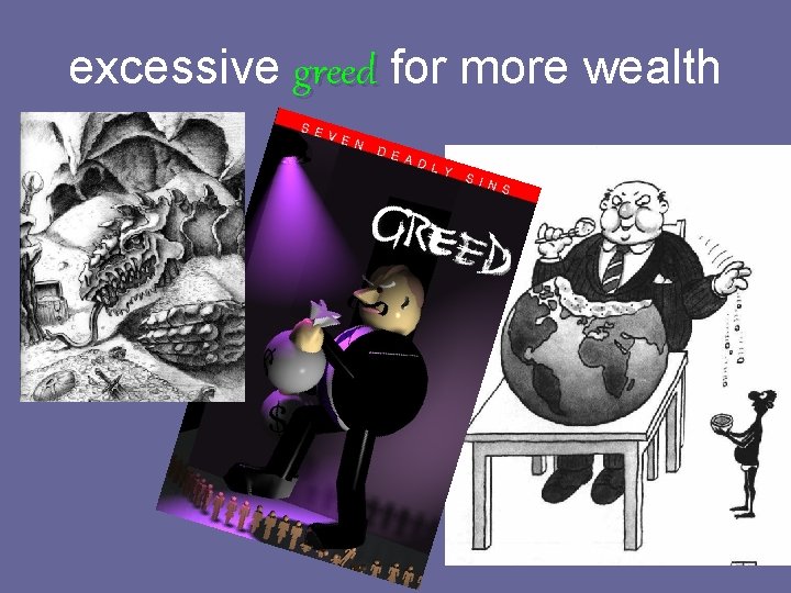excessive greed for more wealth 