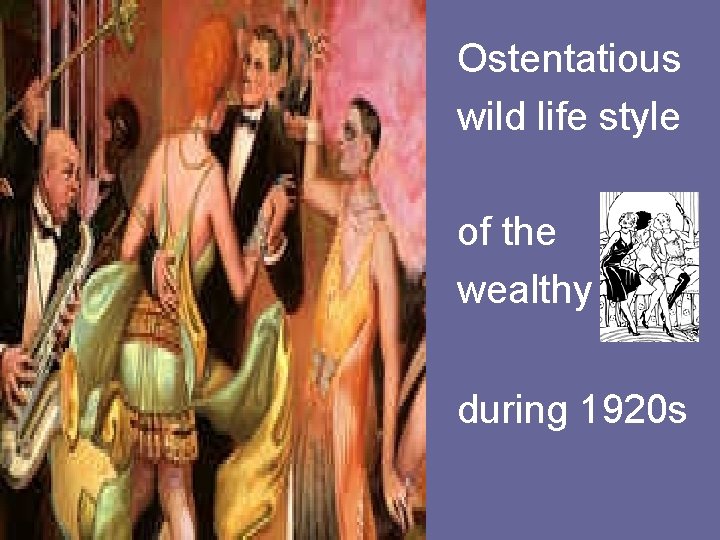 Ostentatious wild life style of the wealthy during 1920 s 