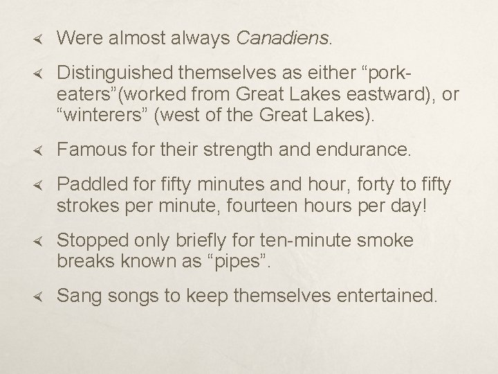  Were almost always Canadiens. Distinguished themselves as either “porkeaters”(worked from Great Lakes eastward),