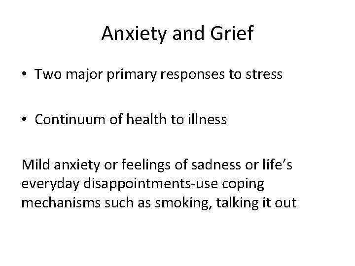 Anxiety and Grief • Two major primary responses to stress • Continuum of health