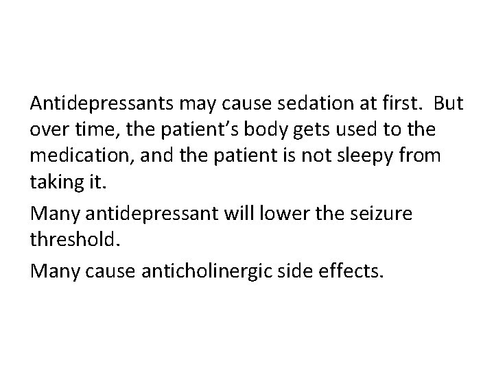 Antidepressants may cause sedation at first. But over time, the patient’s body gets used
