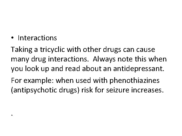  • Interactions Taking a tricyclic with other drugs can cause many drug interactions.