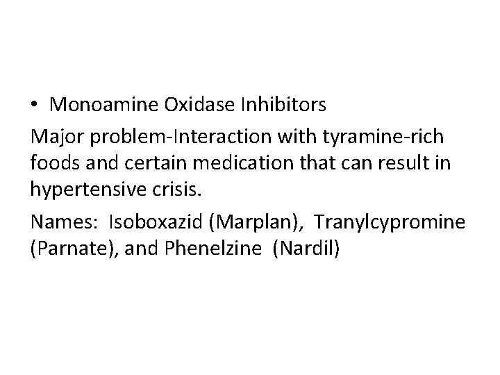  • Monoamine Oxidase Inhibitors Major problem-Interaction with tyramine-rich foods and certain medication that