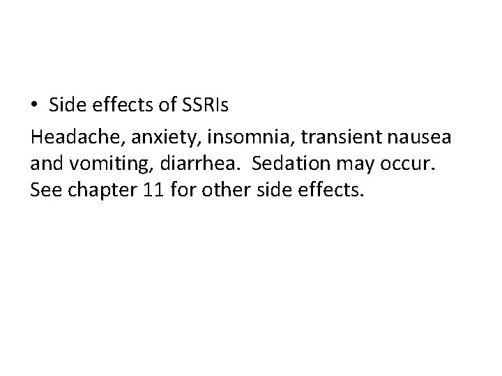  • Side effects of SSRIs Headache, anxiety, insomnia, transient nausea and vomiting, diarrhea.