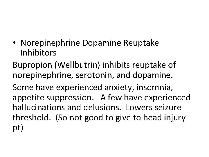  • Norepinephrine Dopamine Reuptake Inhibitors Bupropion (Wellbutrin) inhibits reuptake of norepinephrine, serotonin, and