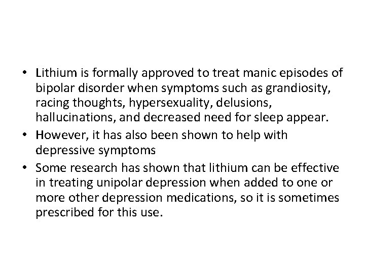  • Lithium is formally approved to treat manic episodes of bipolar disorder when