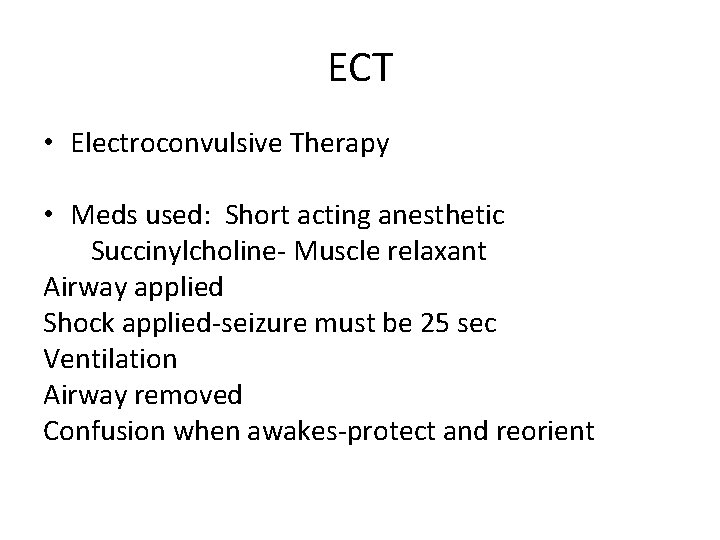 ECT • Electroconvulsive Therapy • Meds used: Short acting anesthetic Succinylcholine- Muscle relaxant Airway