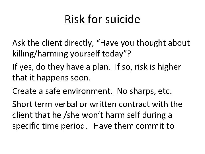 Risk for suicide Ask the client directly, “Have you thought about killing/harming yourself today”?