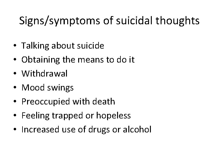 Signs/symptoms of suicidal thoughts • • Talking about suicide Obtaining the means to do