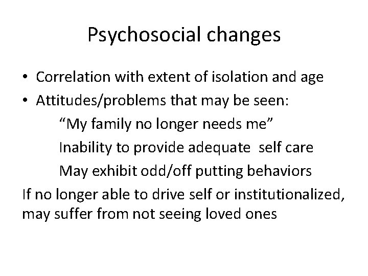 Psychosocial changes • Correlation with extent of isolation and age • Attitudes/problems that may