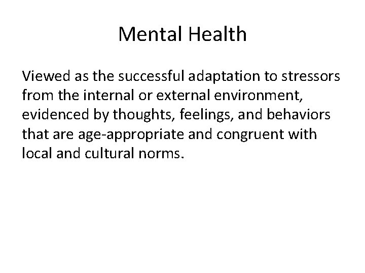 Mental Health Viewed as the successful adaptation to stressors from the internal or external