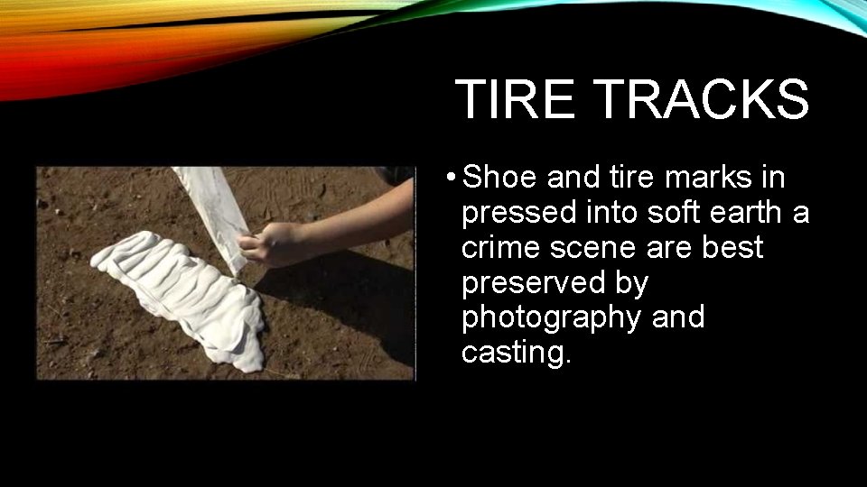 TIRE TRACKS • Shoe and tire marks in pressed into soft earth a crime