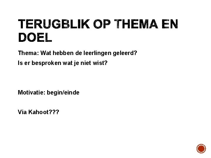 Thema: Wat hebben de leerlingen geleerd? Is er besproken wat je niet wist? Motivatie: Thema: Wat hebben de leerlingen geleerd? Is er besproken wat je niet wist? Motivatie: