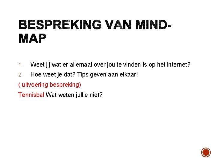 1. Weet jij wat er allemaal over jou te vinden is op het internet? 1. Weet jij wat er allemaal over jou te vinden is op het internet?