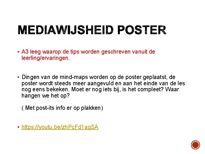 § A 3 leeg waarop de tips worden geschreven vanuit de leerling/ervaringen. § Dingen § A 3 leeg waarop de tips worden geschreven vanuit de leerling/ervaringen. § Dingen