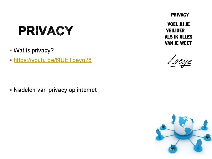 § Wat is privacy? § https: //youtu. be/6 t. UETpeyq 28 § Nadelen van § Wat is privacy? § https: //youtu. be/6 t. UETpeyq 28 § Nadelen van