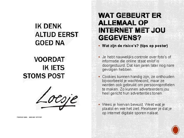 § Wat zijn de risico’s? (tips op poster) § Je hebt nauwelijks controle over § Wat zijn de risico’s? (tips op poster) § Je hebt nauwelijks controle over