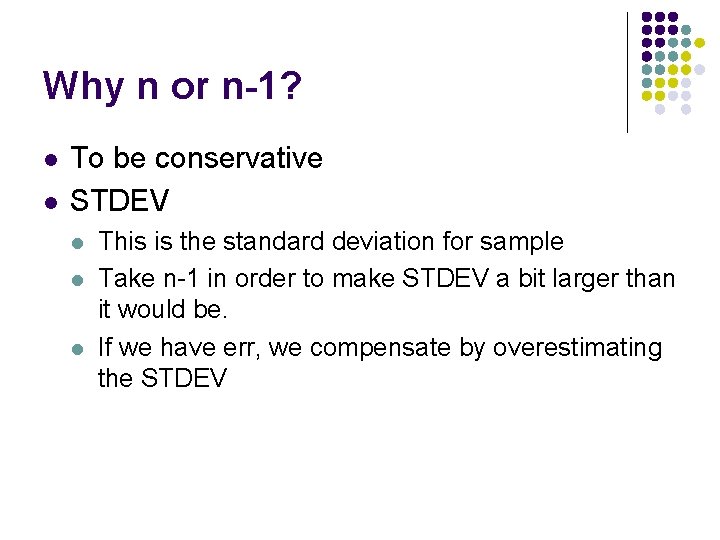Why n or n-1? l l To be conservative STDEV l l l This