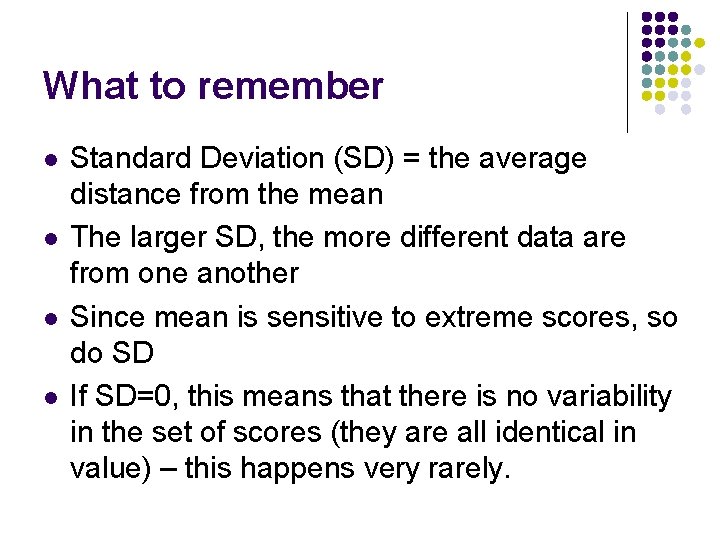 What to remember l l Standard Deviation (SD) = the average distance from the