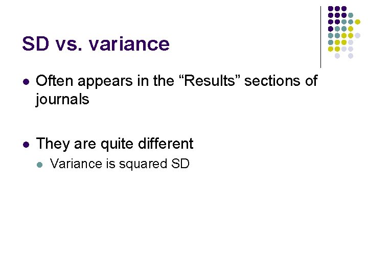SD vs. variance l Often appears in the “Results” sections of journals l They