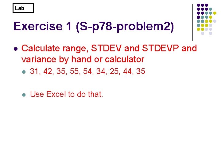 Lab Exercise 1 (S-p 78 -problem 2) l Calculate range, STDEV and STDEVP and