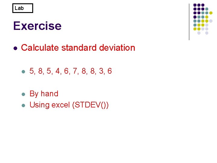 Lab Exercise l Calculate standard deviation l 5, 8, 5, 4, 6, 7, 8,