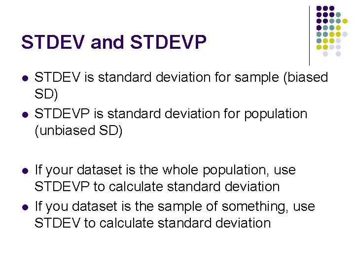STDEV and STDEVP l l STDEV is standard deviation for sample (biased SD) STDEVP