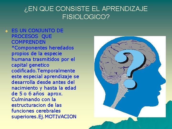 ¿EN QUE CONSISTE EL APRENDIZAJE FISIOLOGICO? u ES UN CONJUNTO DE PROCESOS QUE COMPRENDEN