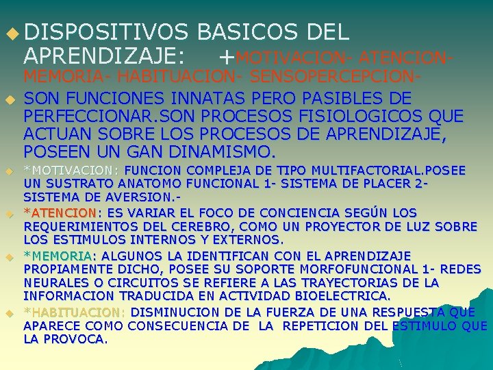 u DISPOSITIVOS BASICOS DEL APRENDIZAJE: +MOTIVACION- ATENCION- u u u MEMORIA- HABITUACION- SENSOPERCEPCIONSON FUNCIONES