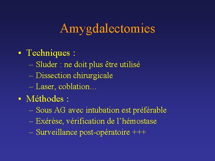 Amygdalectomies • Techniques : – Sluder : ne doit plus être utilisé – Dissection Amygdalectomies • Techniques : – Sluder : ne doit plus être utilisé – Dissection