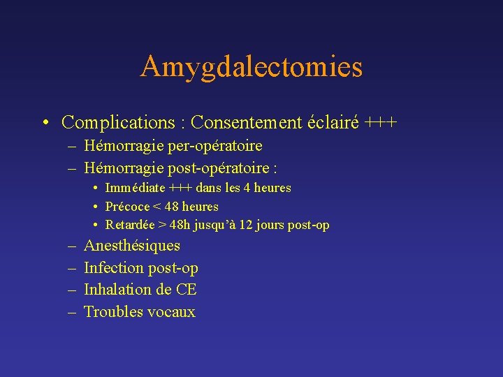 Amygdalectomies • Complications : Consentement éclairé +++ – Hémorragie per-opératoire – Hémorragie post-opératoire : Amygdalectomies • Complications : Consentement éclairé +++ – Hémorragie per-opératoire – Hémorragie post-opératoire :