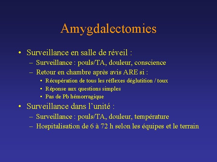 Amygdalectomies • Surveillance en salle de réveil : – Surveillance : pouls/TA, douleur, conscience Amygdalectomies • Surveillance en salle de réveil : – Surveillance : pouls/TA, douleur, conscience