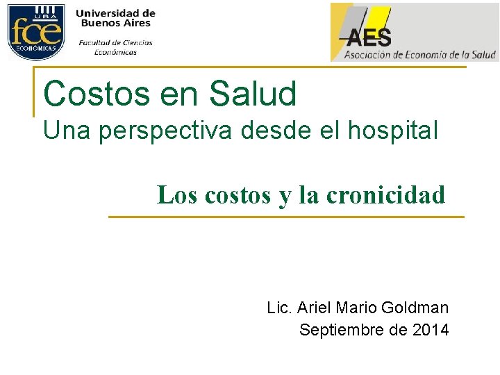 Costos en Salud Una perspectiva desde el hospital Los costos y la cronicidad Lic.