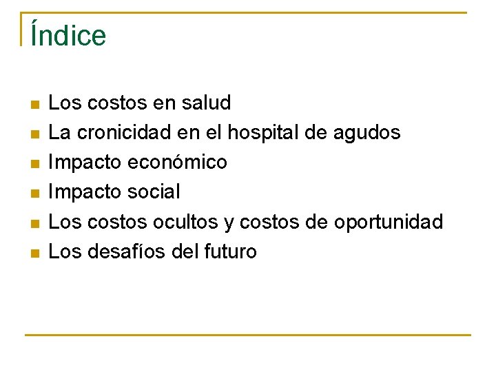 Índice n n n Los costos en salud La cronicidad en el hospital de