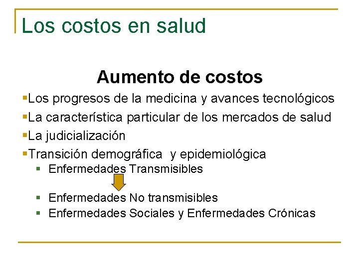 Los costos en salud Aumento de costos §Los progresos de la medicina y avances