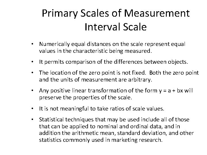 Primary Scales of Measurement Interval Scale • Numerically equal distances on the scale represent