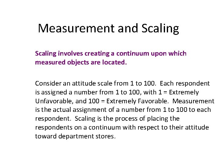 Measurement and Scaling involves creating a continuum upon which measured objects are located. Consider