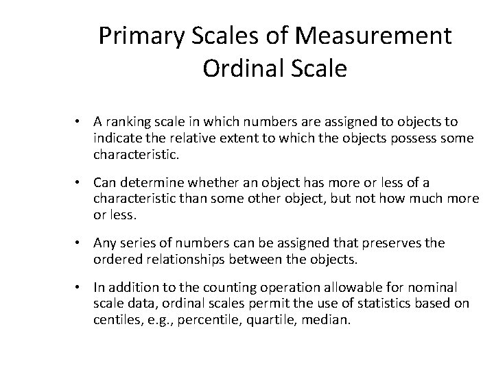 Primary Scales of Measurement Ordinal Scale • A ranking scale in which numbers are