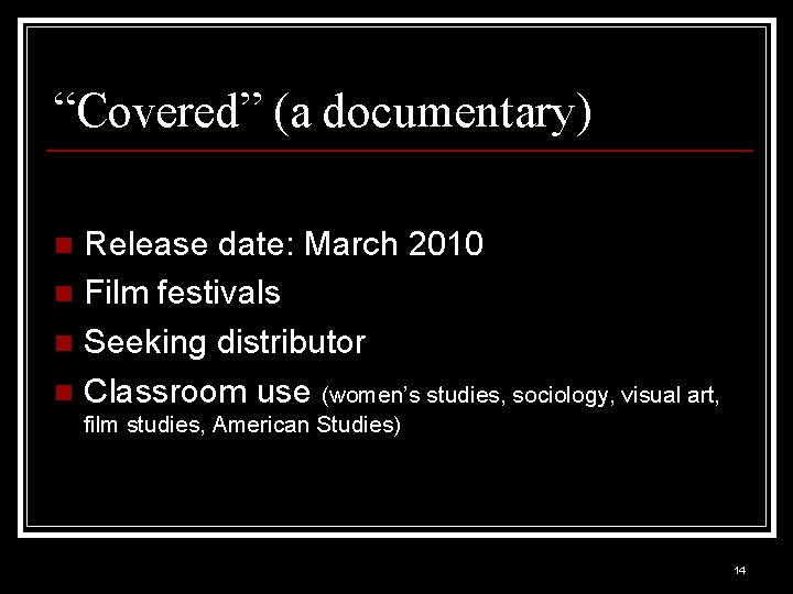 “Covered” (a documentary) Release date: March 2010 n Film festivals n Seeking distributor n