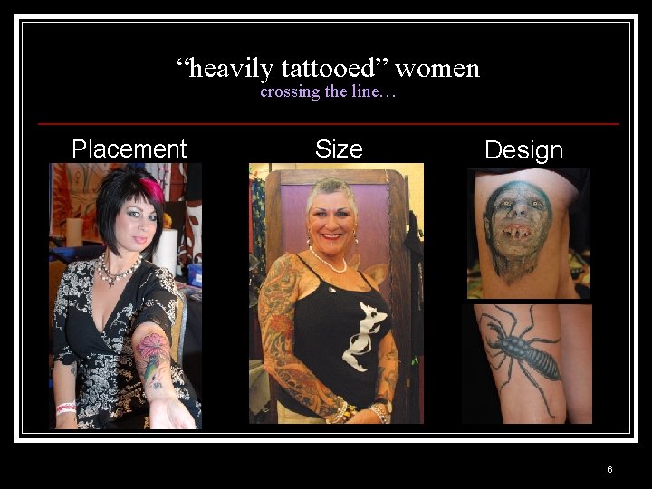 “heavily tattooed” women crossing the line… Placement Size Design 6 