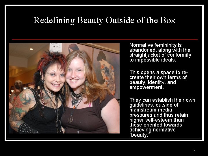 Redefining Beauty Outside of the Box Normative femininity is abandoned, along with the straightjacket