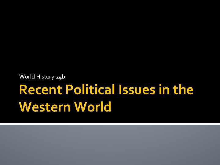 World History 24 b Recent Political Issues in the Western World 